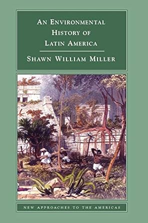 an environmental history of latin america 1st edition shawn william miller 0521612985, 978-0521612982