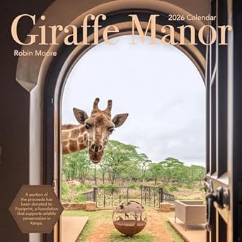 giraffe manor wall calendar 2026 a year with the remarkable residents of giraffe manor 1st edition robin