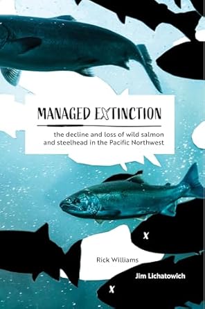 managed extinction the decline and loss of wild salmon and steelhead in the pacific northwest 1st edition
