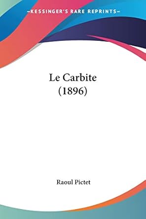 le carbite 1st edition raoul pictet 1160146977, 978-1160146975