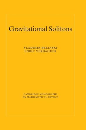 gravitational solitons 1st edition v belinski ,e verdaguer 0521805864, 978-0521805865