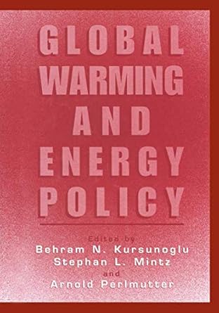 global warming and energy policy 1st edition behram n kursunogammalu ,stephan l mintz ,arnold perlmutter