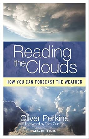 reading the clouds how you can forecast the weather 1st edition oliver perkins ,tom cunliffe ,duncan wells