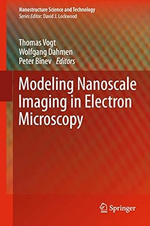 modeling nanoscale imaging in electron microscopy 1st edition thomas vogt ,wolfgang dahmen ,peter binev