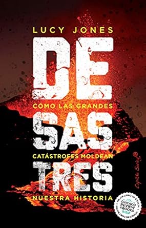 desastres como las grandes catastrofes moldean nuestra historia 1st edition lucy jones ,maria porras