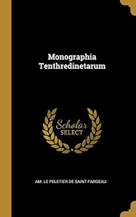 monographia tenthredinetarum 1st edition am le peletier de saint fargeau 0353993808, 978-0353993808