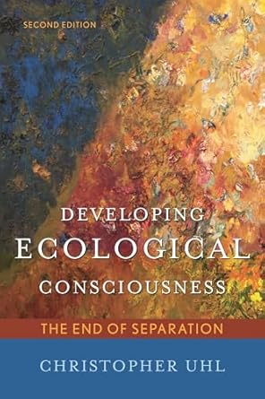 developing ecological consciousness the end of separation 1st edition christopher uhl 1442218320,