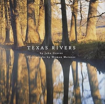 texas rivers 1st edition john graves ,wyman meinzer 0292701985, 978-0292701984