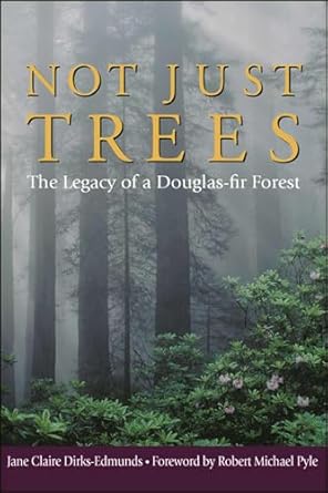 not just trees the legacy of a douglas fir forest 1st edition jane claire dirks edmunds ,robert michael pyle