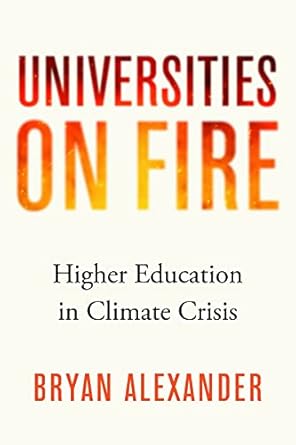 universities on fire higher education in the climate crisis 1st edition bryan alexander 1421446480,