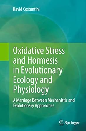 oxidative stress and hormesis in evolutionary ecology and physiology a marriage between mechanistic and
