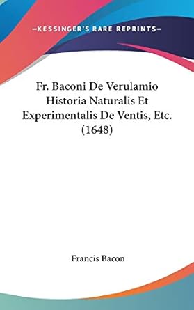 fr baconi de verulamio historia naturalis et experimentalis de ventis etc 1st edition francis bacon