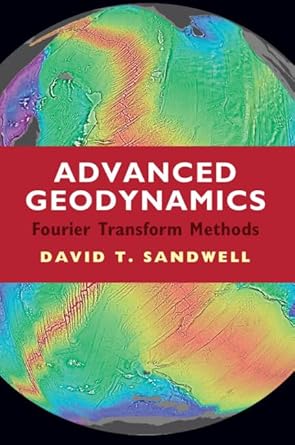 advanced geodynamics the fourier transform method 1st edition david t sandwell 1316519627, 978-1316519622