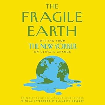the fragile earth writing from the new yorker on climate change 1st edition henry finder ,david remnick