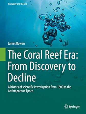 the coral reef era from discovery to decline a history of scientific investigation from 1600 to the