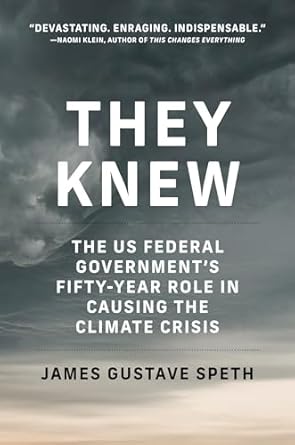 they knew the us federal governments fifty year role in causing the climate crisis 1st edition james gustave