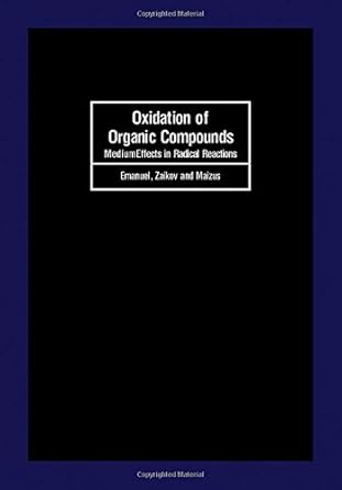 oxidation of organic compounds medium effects in radical reactions 1st edition n m emanuel ,g e zaikov ,z k