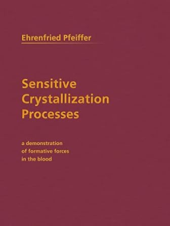 sensitive crystallization processes a demonstration of formative forces in the blood 1st edition ehrenfried e