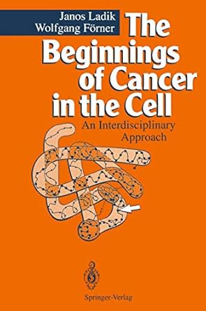 the beginnings of cancer in the cell an interdisciplinary approach 1st edition wolfgang farner janos ladik