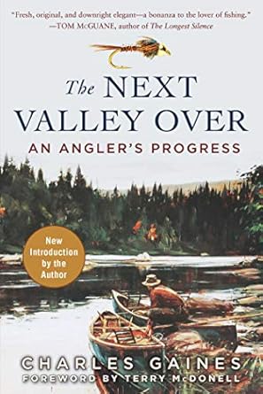 the next valley over an anglers progress 1st edition charles gaines ,terry mcdonell 1510717897, 978-1510717893