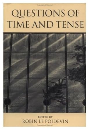questions of time and tense 1st edition robin le poidevin 0198236956, 978-0198236955