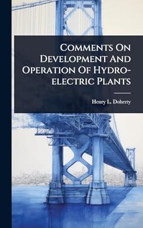 comments on development and operation of hydro electric plants 1st edition henry l doherty 1024895920,