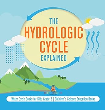 the hydrologic cycle explained water cycle books for kids grade 5 childrens science education books 1st