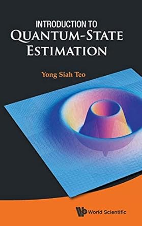 introduction to quantum state estimation 1st edition yong siah teo 981467883x, 978-9814678834