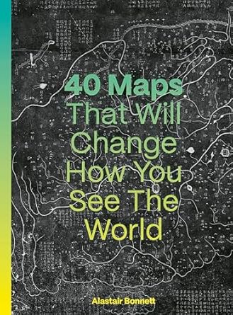 40 maps that will change how you see the world 1st edition alastair bonnett ,jennifer barr 0711293538,