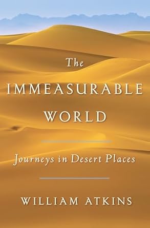 the immeasurable world journeys in desert places 1st edition william atkins 0385539886, 978-0385539883
