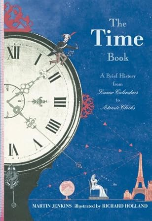 the time book a brief history from lunar calendars to atomic clocks 1st edition martin jenkins ,richard
