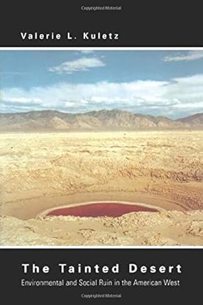the tainted desert environmental and social ruin in the american west 1st edition valerie l kuletz