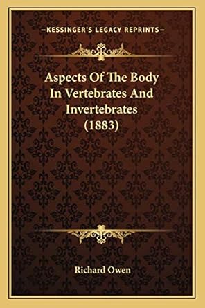 aspects of the body in vertebrates and invertebrates 1st edition dr richard owen 1166416968, 978-1166416966
