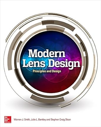modern lens design 1st edition warren smith ,julie bentley ,stephen craig olson 1259583759, 978-1259583759