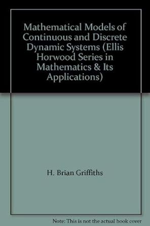mathematics of models continuous and discrete dynamical systems 1st edition h brian griffiths 0135638003,