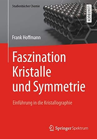faszination kristalle und symmetrie einfuhrung in die kristallographie 1st edition frank hoffmann 3658095806,