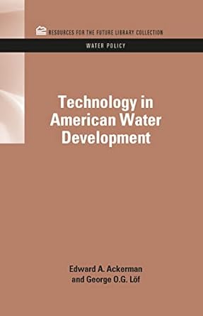 technology in american water development 1st edition edward a ackerman ,george o g loff 1617260827,