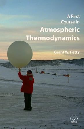 a first course in atmospheric thermodynamics 1st edition grant w petty 0972903321, 978-0972903325