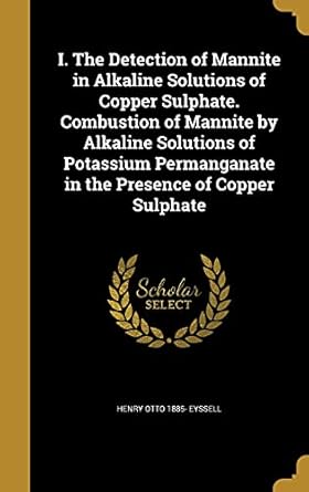 i the detection of mannite in alkaline solutions of copper sulphate combustion of mannite by alkaline