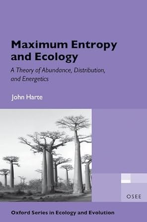 maximum entropy and ecology a theory of abundance distribution and energetics 1st edition john harte