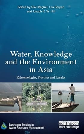water knowledge and the environment in asia epistemologies practices and locales 1st edition ravi baghel ,lea