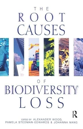 the root causes of biodiversity loss 1st edition alexander wood ,pamela stedman edwards ,johanna mang