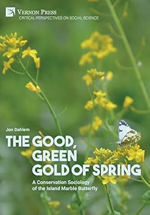the good green gold of spring a conservation sociology of the island marble butterfly 1st edition jon dahlem