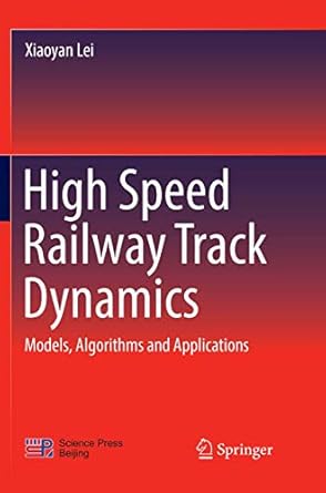 high speed railway track dynamics models algorithms and applications 1st edition xiaoyan lei 9811095108,