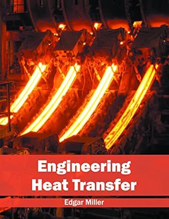 engineering heat transfer 1st edition edgar miller 1632385201, 978-1632385208