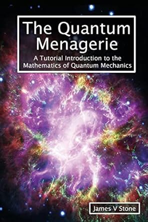 the quantum menagerie a tutorial introduction to the mathematics of quantum mechanics 1st edition james v
