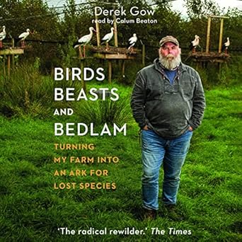 birds beasts and bedlam turning my farm into an ark for lost species 1st edition derek gow ,calum beaton