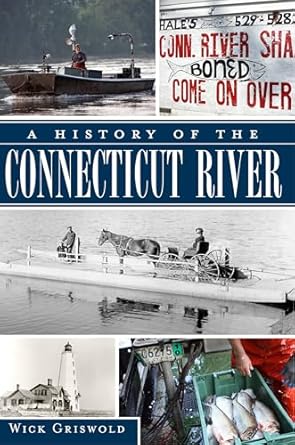 history of the connecticut river a 1st edition wick griswold 1609494059, 978-1609494056