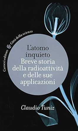 latomo inquieto breve storia della radioattivita e delle sue applicazioni 1st edition claudio tuniz