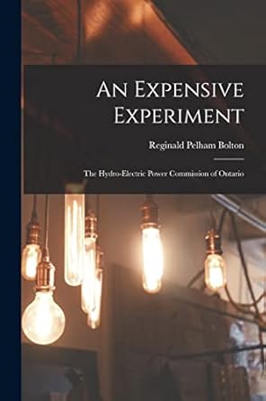 an expensive experiment the hydro electric power commission of ontario 1st edition reginald pelham bolton